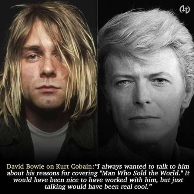 David Bowie on Kurt Cobain: always wanted to talk to him about his ...