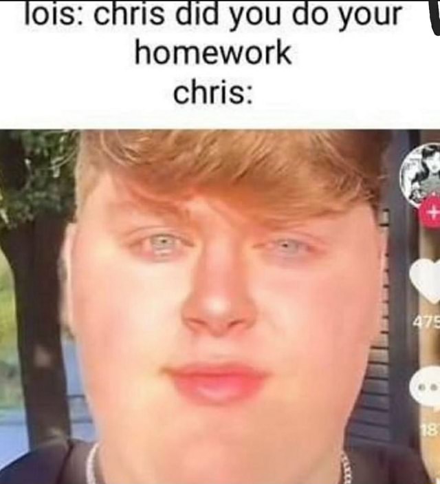 chris did you do your homework meme