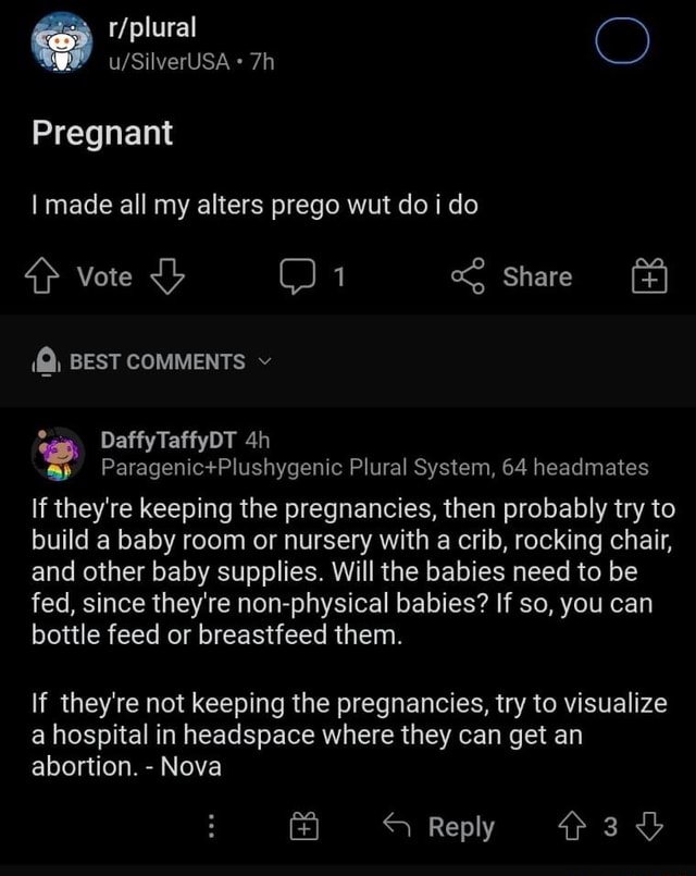 Pregnant riplural I made all my alters prego wut do i do 4> Vote 1