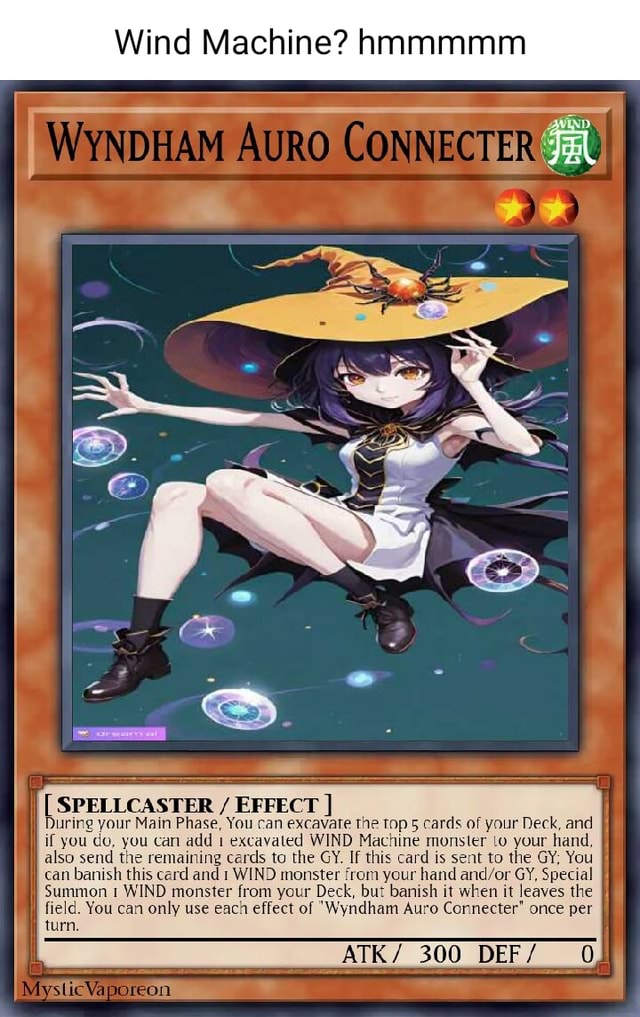 Wind Machine? hmmmmm Auro STER / EFFECT ] During your Main Phase, You ...