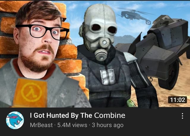 I Got Hunted By The Combine MrBeast 5.4M views 3 hours ago - iFunny