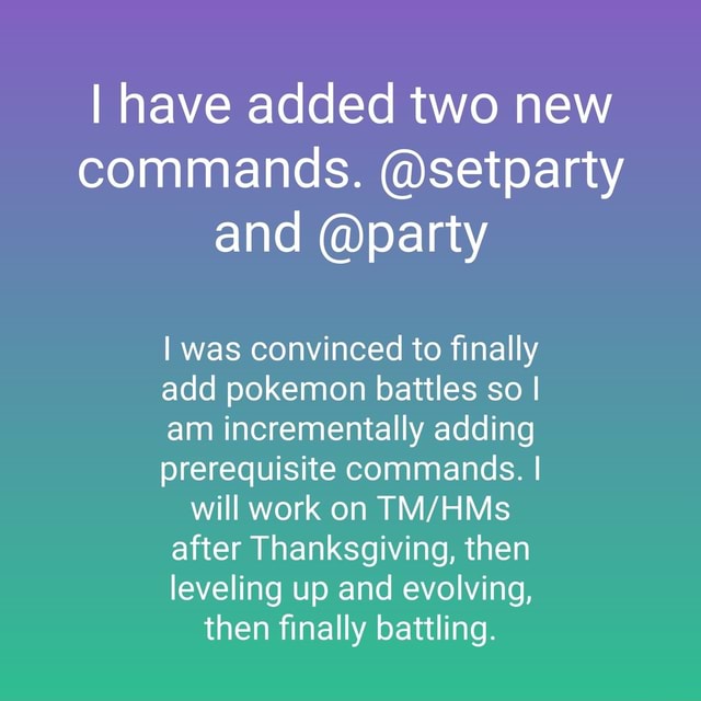 I have added two new commands. setparty and party I was convinced to finally add pokemon