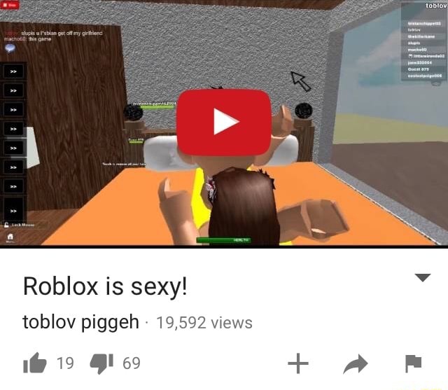 Roblox Is Sexy Toblov Piggeh 19 592 Wews - sexiest roblox games