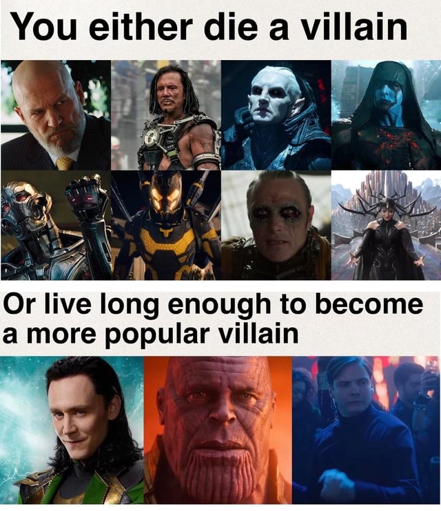 That Villain Life I Live It Once You either die a villain Or live long enough to become a more popular