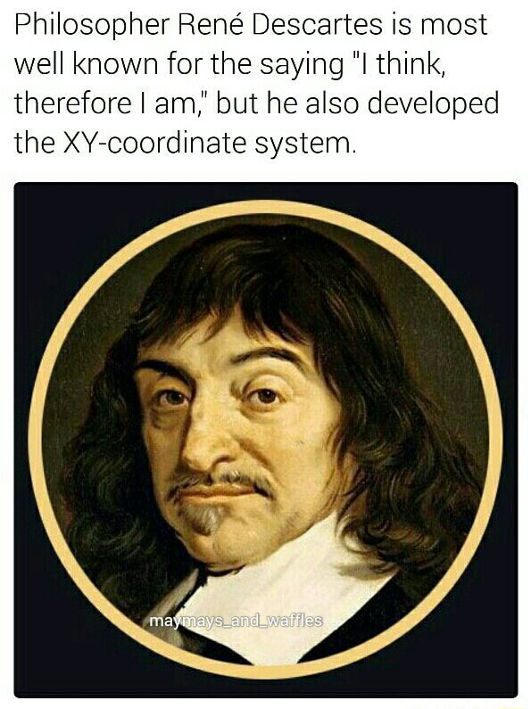 Philosopher René Descartes is most well known for the saying 