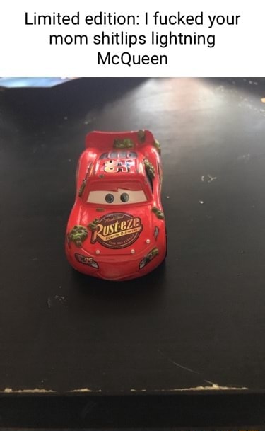 Limited edition: I fucked your mom shitlips lightning McQueen - iFunny  Brazil