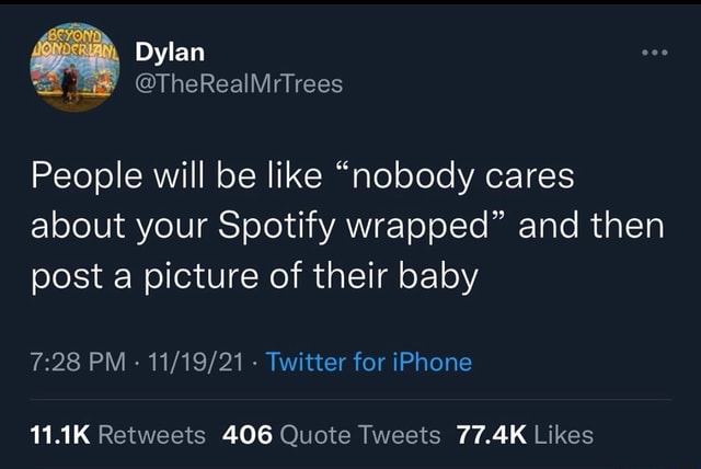 dylan people will be like nobody cares about your spotify wrapped and then post a picture of their baby pm twitter for iphone 11 1k 406