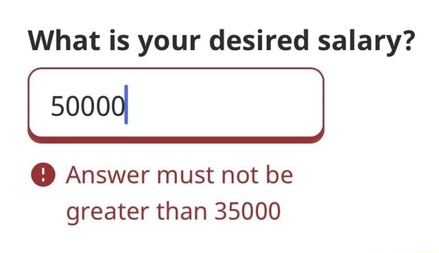 what-is-your-desired-salary-50000i-answer-must-not-be-greater-than