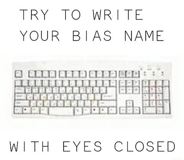 Try To Write Your Bias Name With Eyes Closed