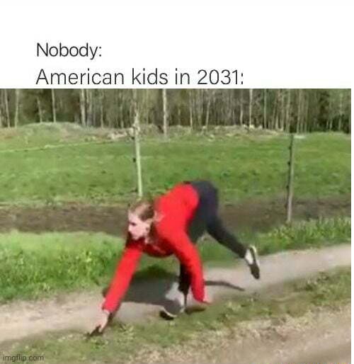 Nobody: American kids in 2031: - iFunny