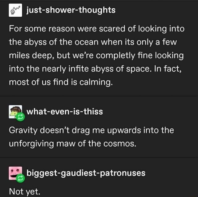 Just-shower-thoughts For some reason were scared of looking into the ...