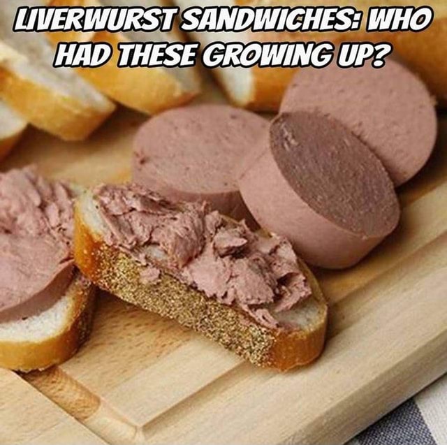 LIVERWURST SANDWICHES WHO HAD THESE GROWING UP? America’s best pics