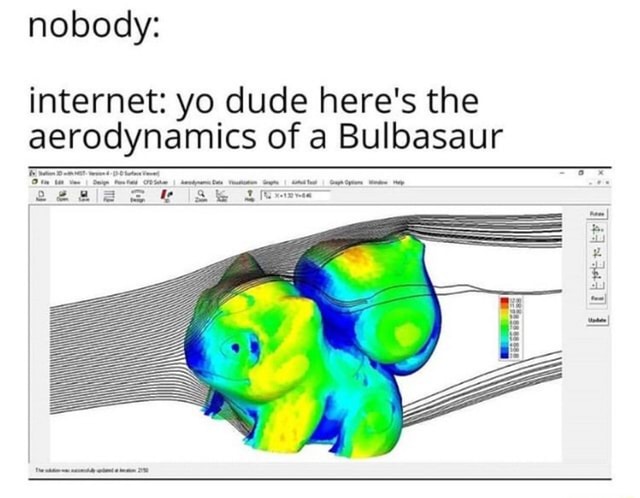 Nobody: internet: yo dude here' 5 the aerodynamics of a Bulbasaur - iFunny