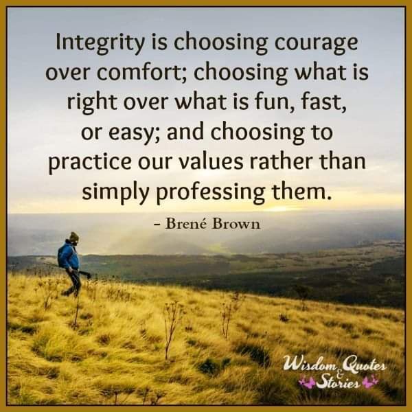 Integrity is choosing courage over comfort; choosing what is right over ...