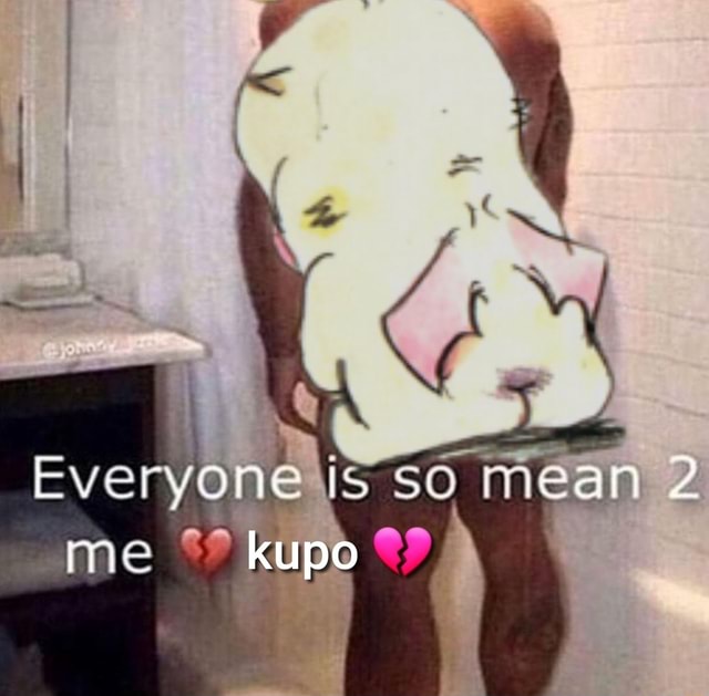 un-everyone-so-mean-me-kupo-ifunny