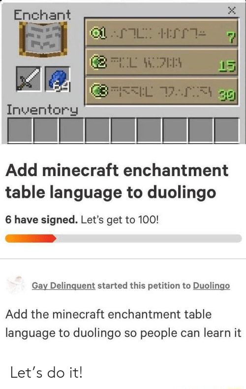 Enchant Add Minecraft Enchantment Table Language To Duolingo 6 Have Signed Let S Get To 100 Gay Delinquent Started This Petition To Duolingo Add The Minecraft Enchantment Table Language To Duolingo So People