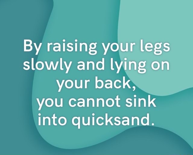 by-raising-your-legs-slowly-and-lying-on-your-back-you-cannot-sink