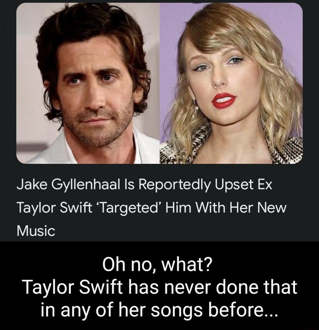 Jake Gyllenhaal Is Reportedly Upset Ex Taylor Swift 'Targeted' Him With ...