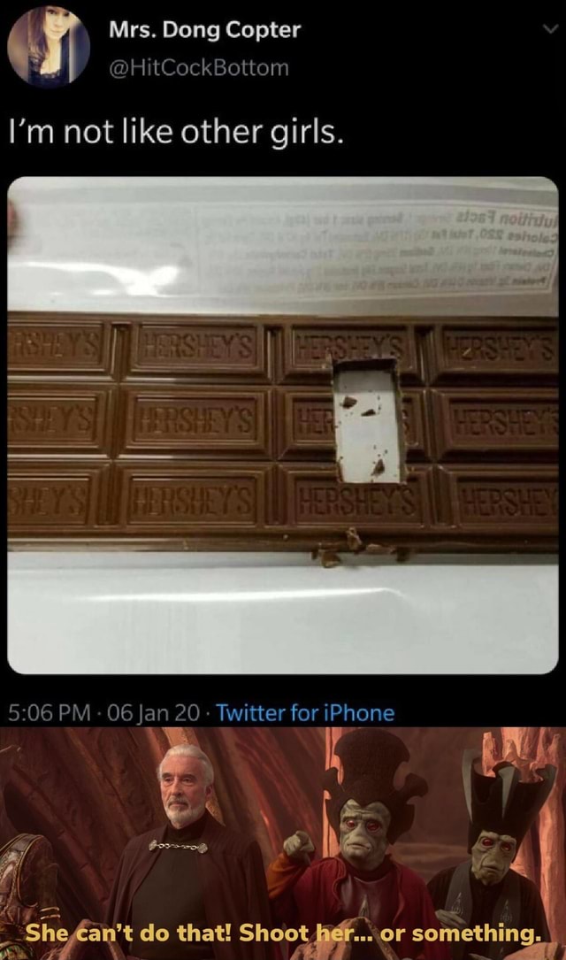 Mrs. Dong Copter @HitCockBottom I'm not like other girls. PM 06 Jan 20 - Twitter for iPhone She