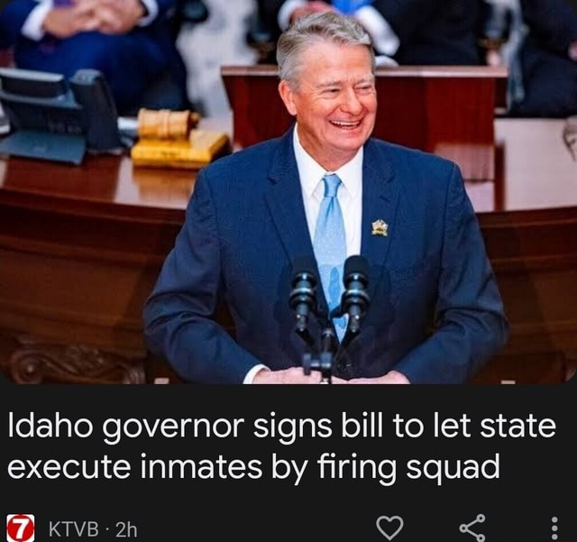 Idaho Governor Signs Bill To Let State Execute Inmates By Firing Squad Ktvb 2h Ifunny 2405