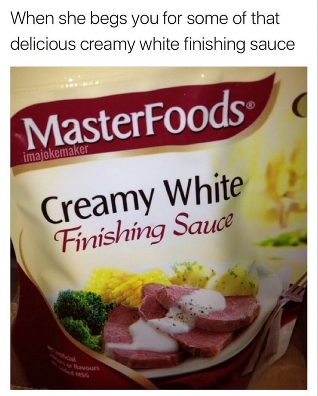 Creamy, white finishing sauce : r/funny