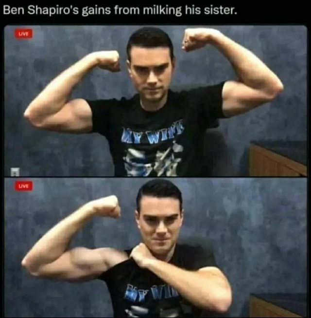 Ben Shapiros Gains From Milking His Sister Ifunny 9383