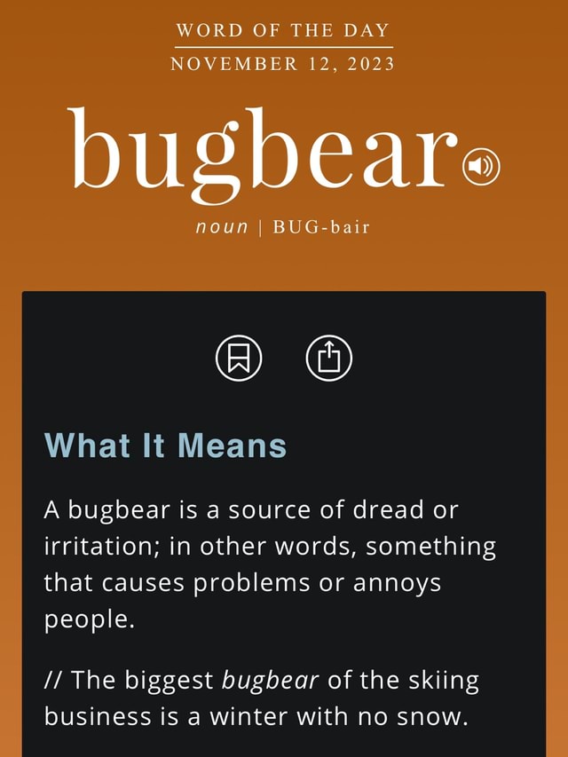 WORD OF THE DAY NOVEMBER 12, 2023 Bugbeare Noun I BUG-bair What It ...