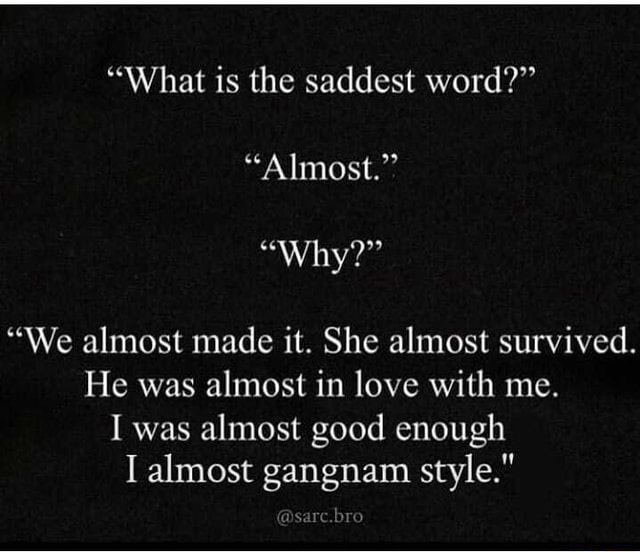 what-is-the-saddest-word-almost-why-we-almost-made-it-she