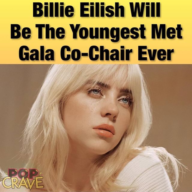 Billie Eilish Will Be The Youngest Met Gala CoChair Ever America’s