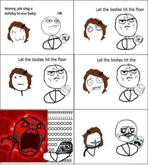 Honey, pls sing a lullaby to our baby Let the bodies hit the floor ...
