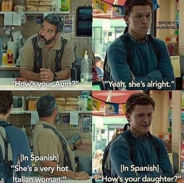 "How's your Aunt?" Yeah, she's alright." 'In Spanish "She's very not