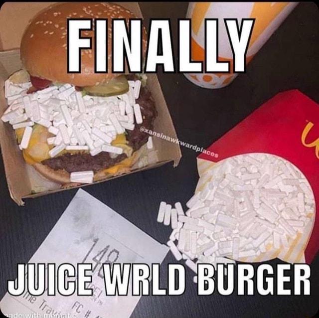 FINALLY JUICE WRLD BURGER )