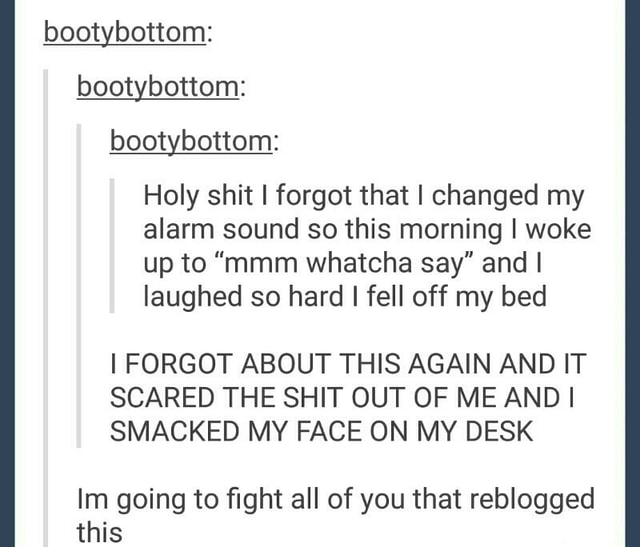bootybottom-bootybottom-bootybottom-holy-shit-i-forgot-that-i-changed-my-alarm-sound-so-this