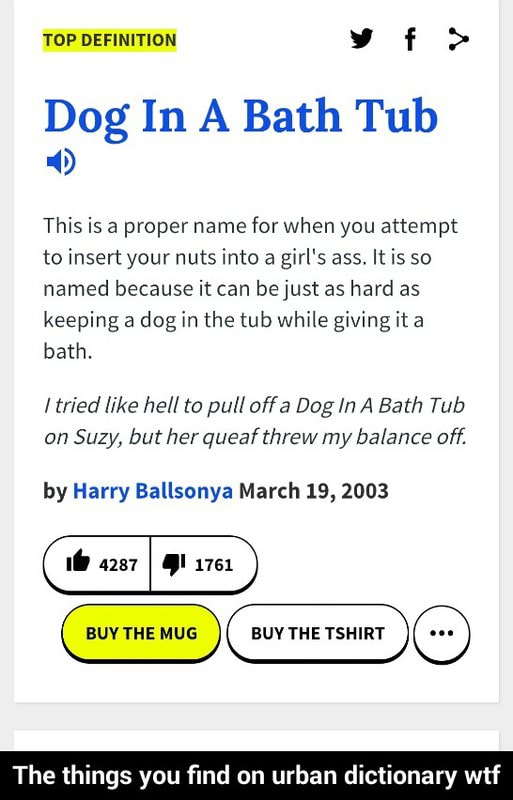 Dog In A Bath Tub A This Is A Proper Name For When You Attempt To Insert Your Nuts Into A Girl S Ass It Is So Named Because It Can Bejust As