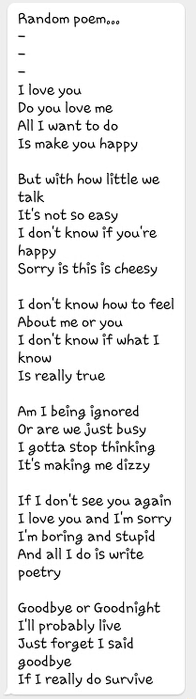 Random Poem I Love You Do You Love Me All I Want To Do 15 Make You Happy But With How Little We Talk It S Not So Easy I Don T Know If