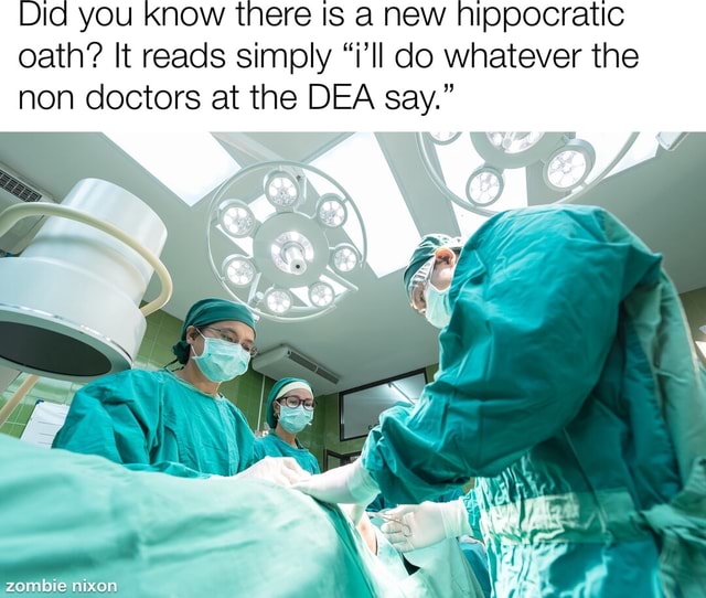 DId you know there IS a new hippocratic oath? It reads simply "i'll do