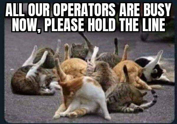 All Our Operators Are Busy Now Please Hold The Line Keke