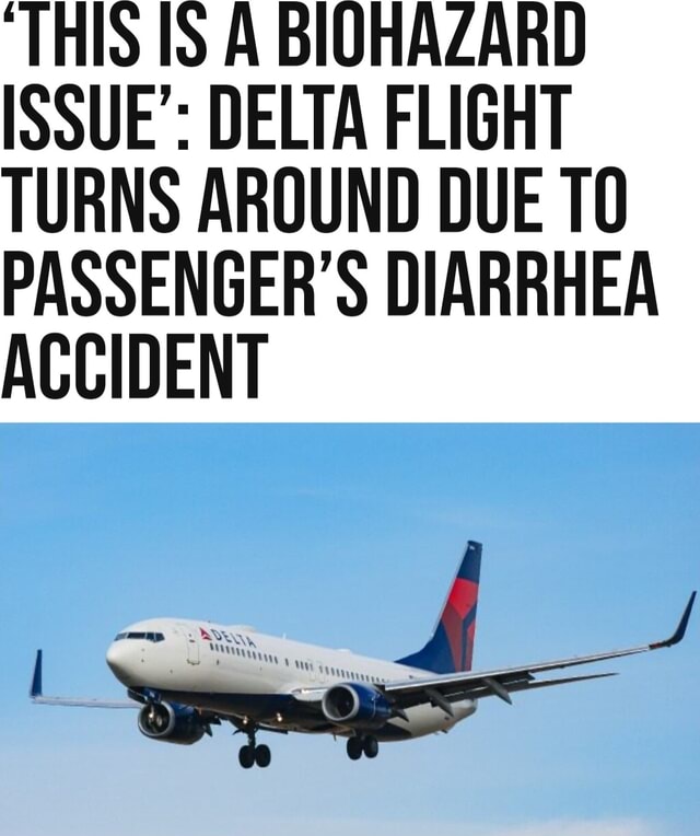 THIS A BIQHAZARD ISSUE' DELTA FLIGHT TURNS AROUND DUE TO PASSENGER'S