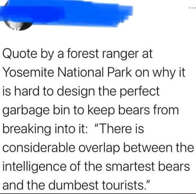 Quote by a forest ranger at Yosemite National Park on why it is hard to