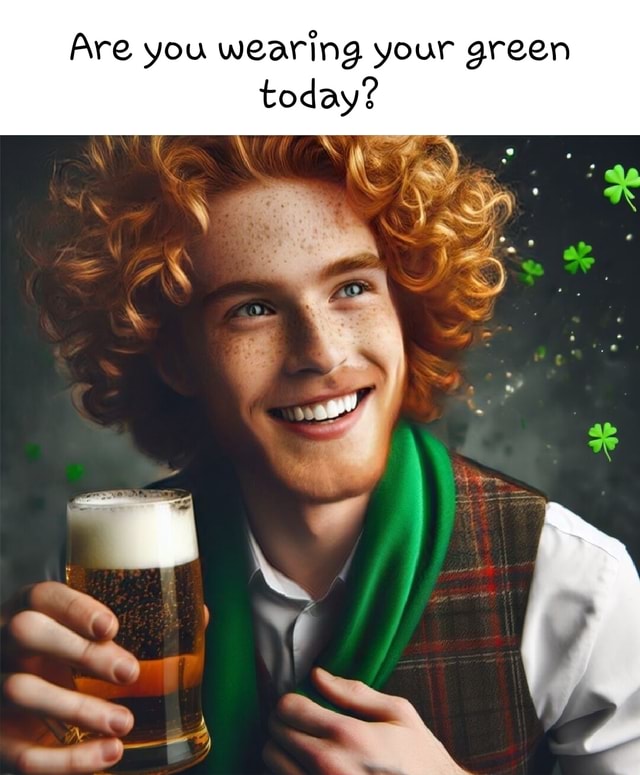 Are You Wearing Your Green Today I Ifunny 0229