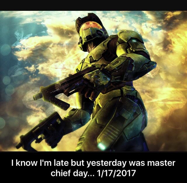 I know I'm late but yesterday was master chief day... 1/17/2017 - )