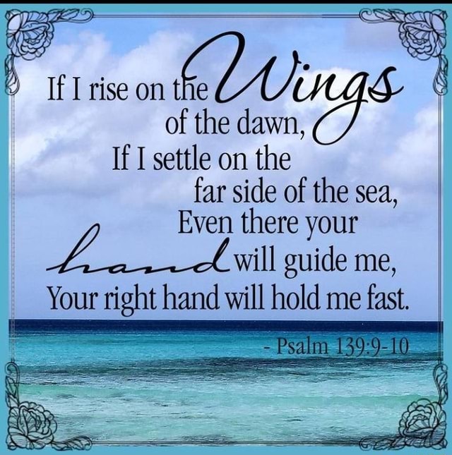 If I rise on the of the dawn, I If I settle on the far side of the sea ...