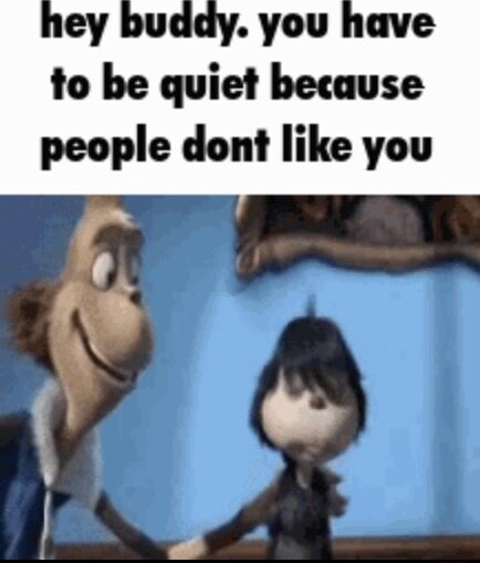 Ey Buddy You Have To Be Quiet Because People Dont Like You I IFunny how-many-work-days-in-february-2024-jewel-lurette