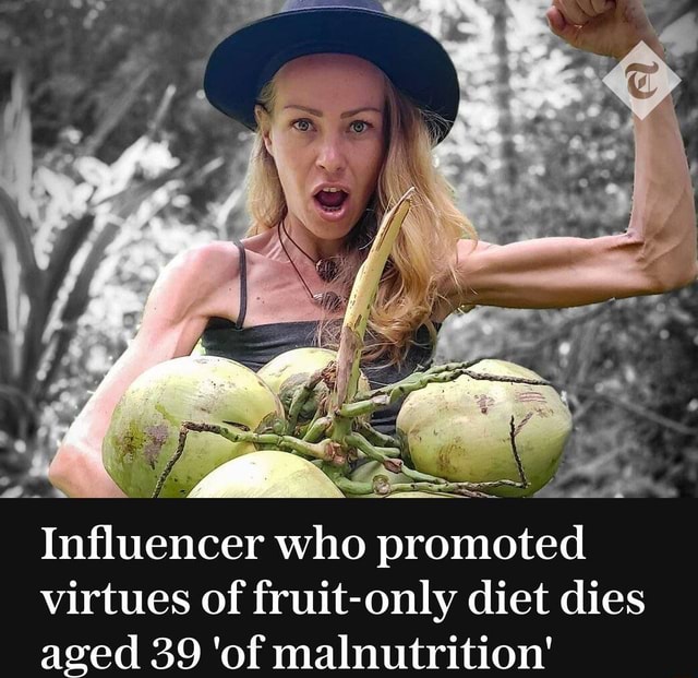 Ty, Influencer who promoted virtues of fruitonly diet dies aged 39 'of