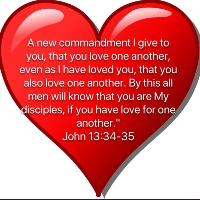 A new commandment I give to you, that you love one another, even as I ...