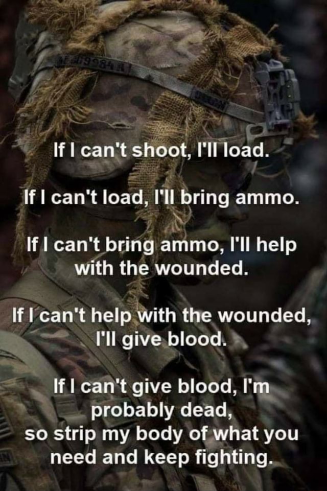 If I Can't Shoot, Ill Load. If I Can't Load, Ill Bring Ammo. If Can't 