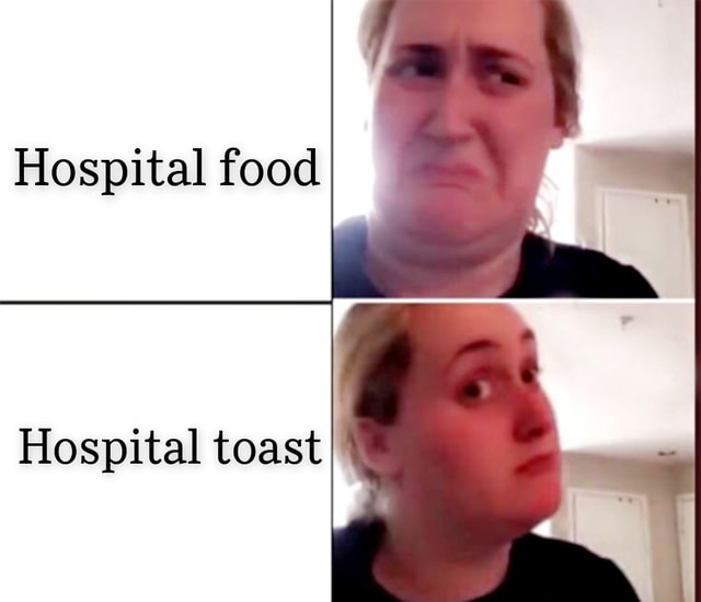 Hospital food Hospital toast - iFunny