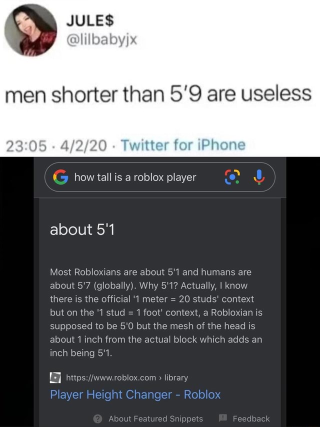 Jules Men Shorter Than 5 9 Are Useless Twitter For Ipnone How Tall Is A Roblox Player About 5 1 Most Robloxians Are About 5 1 And Humans Are About 5 7 Globally Why 5 1 - roblox head height