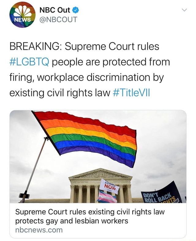 Breaking Supreme Court Rules Lgbtq People Are Protected From Firing Workplace Discrimination 