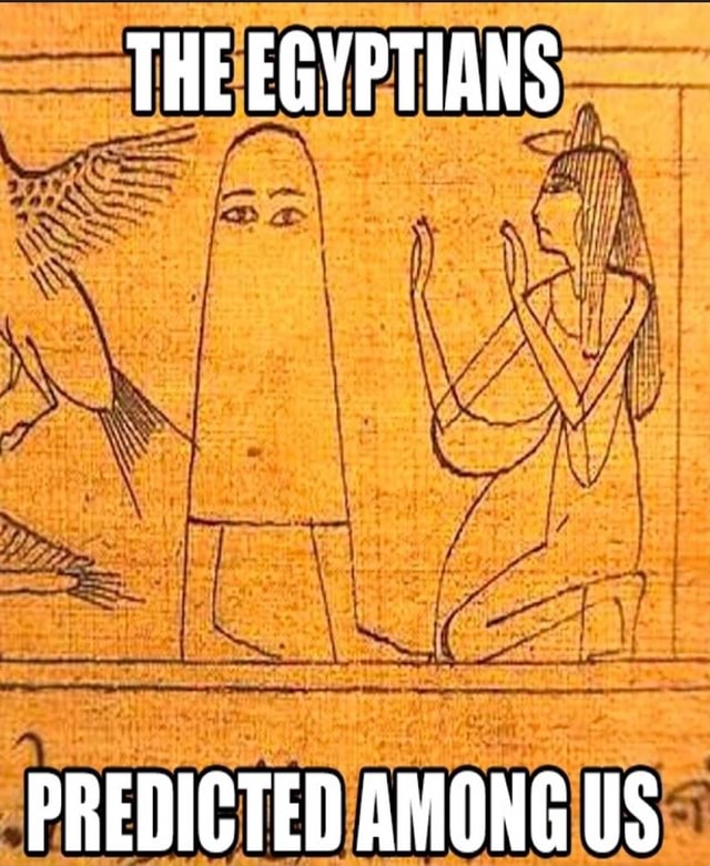 THE EGYPTIANS PREDICTED AMONG US - iFunny Brazil